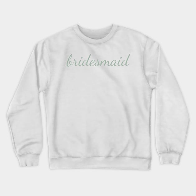 Bridesmaid Sage Green Cursive Crewneck Sweatshirt by opptop